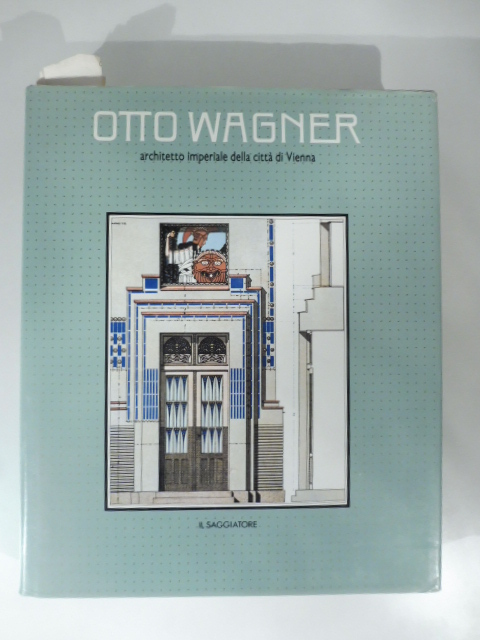 Otto Wagner architetto imperiale della città di Vienna di Heinz Geretsegger ...
